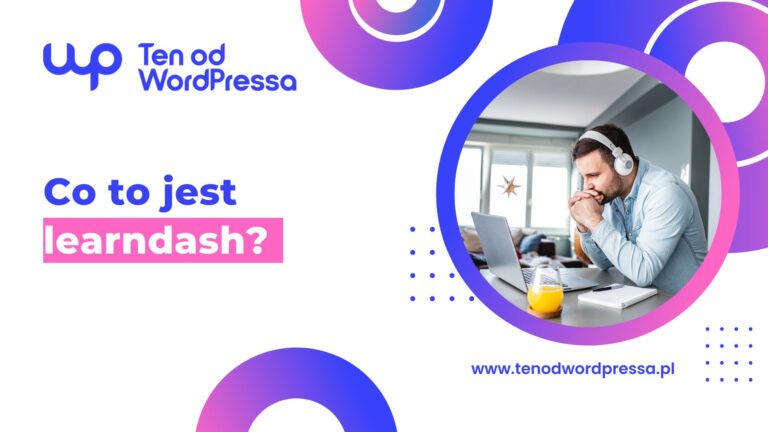 Co to jest LearnDash? Wdrożenie platformy kursowej na WordPress