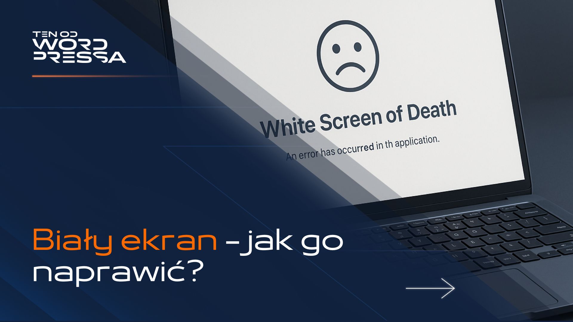 Granatowa grafika z logo Ten od WordPressa z napisem „Biały ekran -jak go naprawić?”. Ilustracja do wpisu: Biały ekran śmierci WordPress / błąd białej strony: jak go naprawić?